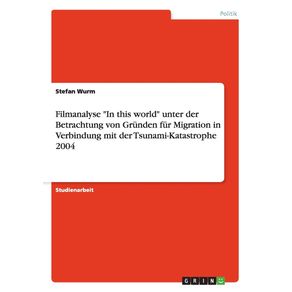 Filmanalyse-In-this-world-unter-der-Betrachtung-von-Grunden-fur-Migration-in-Verbindung-mit-der-Tsunami-Katastrophe-2004
