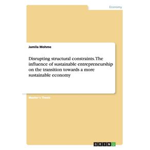 Disrupting-structural-constraints.-The-influence-of-sustainable-entrepreneurship-on-the-transition-towards-a-more-sustainable-economy