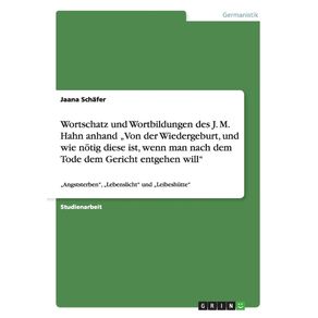 Wortschatz-und-Wortbildungen-des-J.-M.-Hahn-anhand-„Von-der-Wiedergeburt-und-wie-notig-diese-ist-wenn-man-nach-dem-Tode-dem-Gericht-entgehen-will