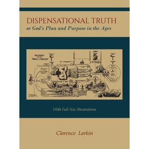 Dispensational-Truth--with-Full-Size-Illustrations--or-Gods-Plan-and-Purpose-in-the-Ages