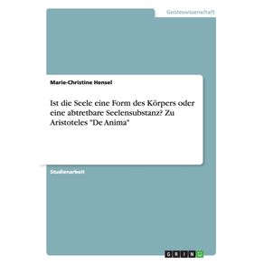 Ist-die-Seele-eine-Form-des-Korpers-oder-eine-abtretbare-Seelensubstanz--Zu-Aristoteles-De-Anima