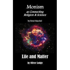 Monism-as-Connecting-Religion-and-Science-and-Life-and-Matter--a-Criticism-of-Professor-Haeckels-Riddle-of-the-Universe-