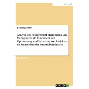 Analyse-des-Requirement-Engineering-und-Management-als-Instrument-der-Optimierung-und-Steuerung-von-Projekten-im-Anlagenbau-der-Automobilindustrie