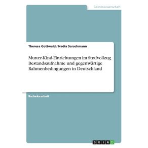 Mutter-Kind-Einrichtungen-im-Strafvollzug.-Bestandsaufnahme-und-gegenwartige-Rahmenbedingungen-in-Deutschland