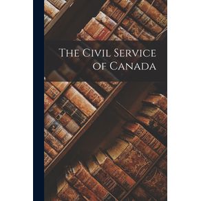 The-Civil-Service-of-Canada-[microform]