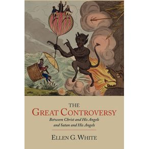 The-Great-Controversy-between-Christ-and-His-Angels-and-Satan-and-His-Angels