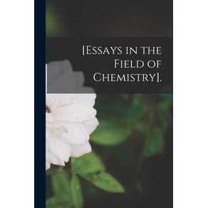 [Essays-in-the-Field-of-Chemistry].