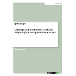 Language-Attitudes-towards-Ghanaian-Pidgin-English-among-Students-in-Ghana
