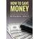 How-to-Save-Money-89-Saving-Money-Made-Easy-Tips