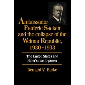 Ambassador-Frederic-Sackett-and-the-Collapse-of-the-Weimar-Republic-------------1930-1933