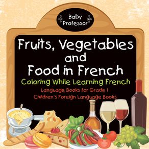 Fruits-Vegetables-and-Food-in-French---Coloring-While-Learning-French---Language-Books-for-Grade-1-|-Childrens-Foreign-Language-Books