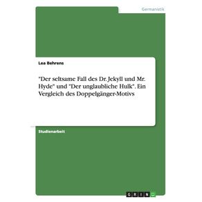 Der-seltsame-Fall-des-Dr.-Jekyll-und-Mr.-Hyde-und-Der-unglaubliche-Hulk.-Ein-Vergleich-des-Doppelganger-Motivs