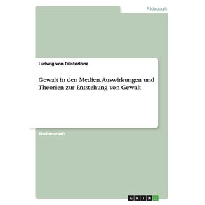 Gewalt-in-den-Medien.-Auswirkungen-und-Theorien-zur-Entstehung-von-Gewalt