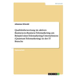 Qualitatsbewertung-im-aktiven-Business-to-Business-Telemarketing-am-Beispiel-eines-Telemarketing-Unternehmens--Quantum-Telemarketing--in-der-IT-Branche