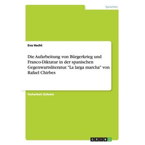 Die-Aufarbeitung-von-Burgerkrieg-und-Franco-Diktatur-in-der-spanischen-Gegenwartsliteratur.-La-larga-marcha-von-Rafael-Chirbes