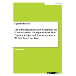 Die-literaturgeschichtliche-Bedeutung-des-skandinavischen-Nobelpreistragers-Knut-Hamsun.-Analyse-und-Bewertung-seines-Werkes-Segen-der-Erde