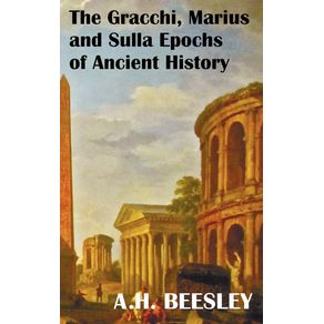 The-Gracchi-Marius-and-Sulla-Epochs-of-Ancient-History---With-Original-Maps-and-Sidenotes-as-Sub-Headings