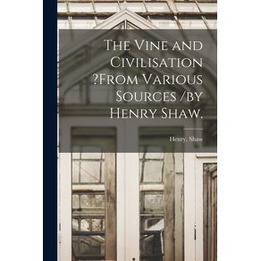 The-Vine-and-Civilisation--from-Various-Sources--by-Henry-Shaw.