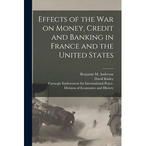 Effects-of-the-War-on-Money-Credit-and-Banking-in-France-and-the-United-States--microform-