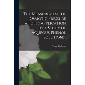 The-Measurement-of-Osmotic-Pressure-and-Its-Application-to-a-Study-of-Aqueous-Phenol-Solutions..