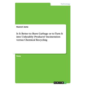 Is-It-Better-to-Burn-Garbage-or-to-Turn-It-into-Unhealthy-Products--Incineration-versus-Chemical-Recycling