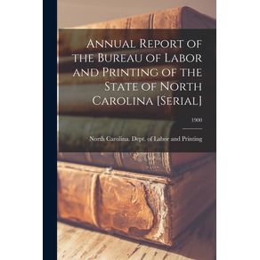 Annual-Report-of-the-Bureau-of-Labor-and-Printing-of-the-State-of-North-Carolina--serial---1900