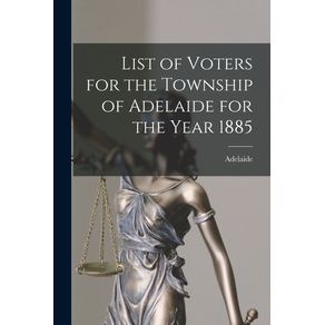 List-of-Voters-for-the-Township-of-Adelaide-for-the-Year-1885--microform-