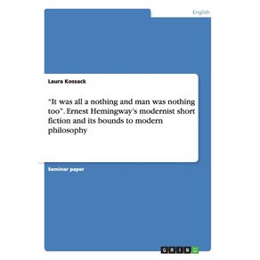 It-was-all-a-nothing-and-man-was-nothing-too.-Ernest-Hemingways-modernist-short-fiction-and-its-bounds-to-modern-philosophy