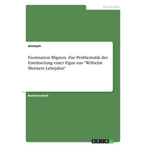 Faszination-Mignon.-Zur-Problematik-der-Entratselung-einer-Figur-aus-Wilhelm-Meisters-Lehrjahre