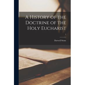 A-History-of-the-Doctrine-of-the-Holy-Eucharist--1