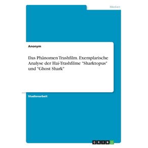 Das-Phanomen-Trashfilm.-Exemplarische-Analyse-der-Hai-Trashfilme-Sharktopus-und-Ghost-Shark