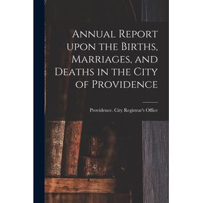 Annual-Report-Upon-the-Births-Marriages-and-Deaths-in-the-City-of-Providence