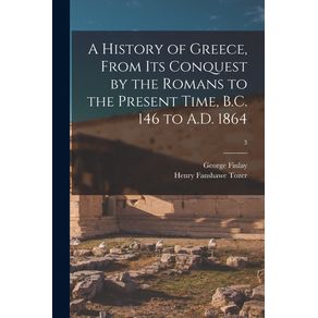 A-History-of-Greece-From-Its-Conquest-by-the-Romans-to-the-Present-Time-B.C.-146-to-A.D.-1864--3