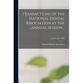 Transactions-of-the-National-Dental-Association-at-the-...annual-Session...--1st-2nd--1897-1898-