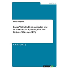 Kaiser-Willhelm-II.-im-nationalen-und-internationalen-Spannungsfeld.-Die-Caligula-Affare-von-1894