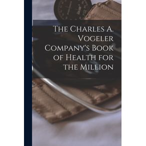 The-Charles-A.-Vogeler-Companys-Book-of-Health-for-the-Million--microform-