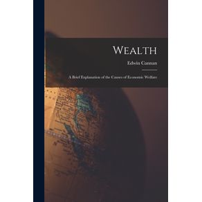 Wealth--microform---a-Brief-Explanation-of-the-Causes-of-Economic-Welfare