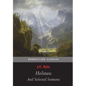 Holiness-and-Selected-Sermons--including-The-Best-Friend-Christs-Greatest-Trophy-Happiness-The-Power-of-The-Holy-Spirit-The-Privileges-of-The-True-Christian-Gospel-Treasures--Simplicity-In-Preaching-