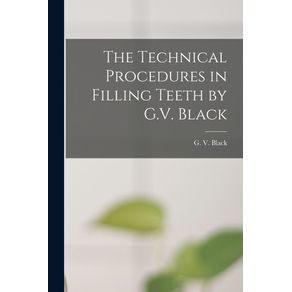 The-Technical-Procedures-in-Filling-Teeth-by-G.V.-Black