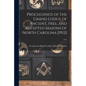 Proceedings-of-the-Grand-Lodge-of-Ancient-Free-and-Accepted-Masons-of-North-Carolina--1912---1912