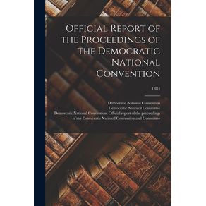 Official-Report-of-the-Proceedings-of-the-Democratic-National-Convention--1884