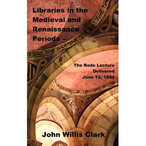 Libraries-in-the-Medieval-and-Renaissance-Periods---The-Rede-Lecture-Delivered-June-13-1894