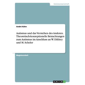 Autismus-und-das-Verstehen-des-Anderen.-Theoretisch-konzeptionelle-Betrachtungen-zum-Autismus-im-Anschluss-an-W.-Dilthey-und-M.-Scheler