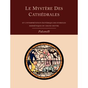 Le-Mystere-Des-Cathedrales-Et-LInterpretation-Esoterique-Des-Symboles-Hermetiques-Du-Grand-Oeuvre