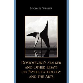 Dostoyevskys-Stalker-and-Other-Essays-on-Psychopathology-and-the-Arts