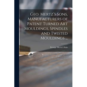 Geo.-Mertzs-Sons-Manufacturers-of-Patent-Turned-Art-Mouldings-Spindles-and-Twisted-Mouldings-...
