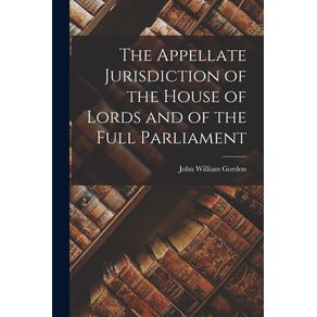 The-Appellate-Jurisdiction-of-the-House-of-Lords-and-of-the-Full-Parliament