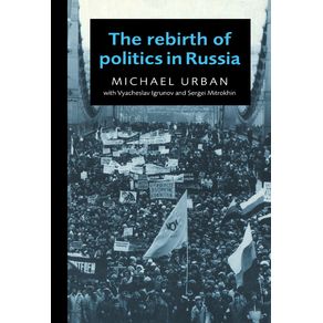 The-Rebirth-of-Politics-in-Russia