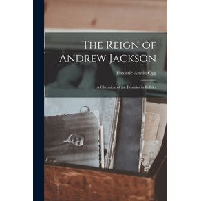 The-Reign-of-Andrew-Jackson