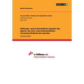 Haftungs--und-strafrechtliche-Aspekte-des-Sports.-Zur-zivil--und-strafrechtlichen-Verantwortlichkeit-der-Sportler